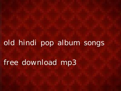 old hindi pop album songs free download mp3