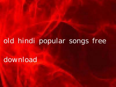 old hindi popular songs free download