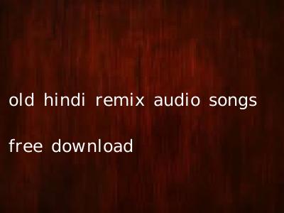 old hindi remix audio songs free download