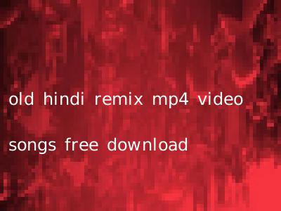 old hindi remix mp4 video songs free download