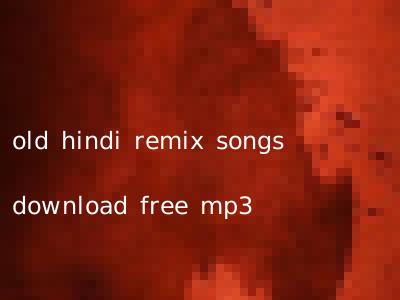 old hindi remix songs download free mp3