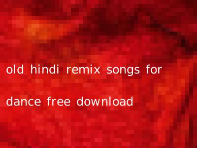 old hindi remix songs for dance free download