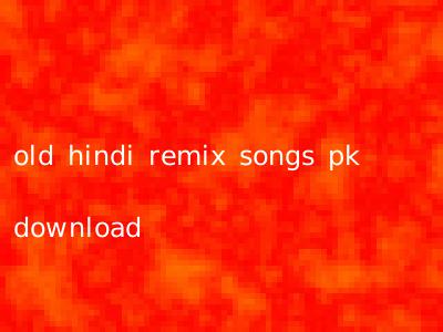 old hindi remix songs pk download