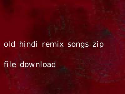 old hindi remix songs zip file download