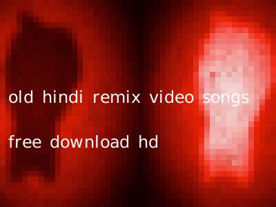 old hindi remix video songs free download hd