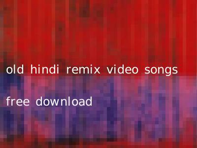 old hindi remix video songs free download