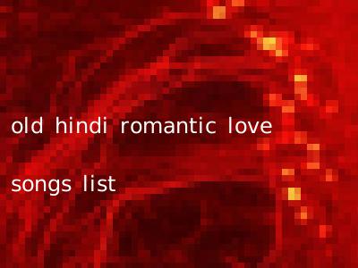 old hindi romantic love songs list