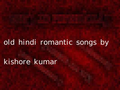 old hindi romantic songs by kishore kumar