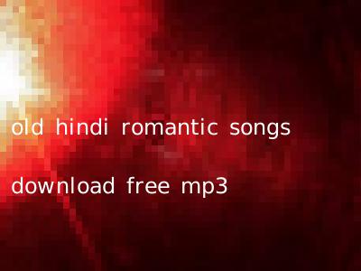 old hindi romantic songs download free mp3