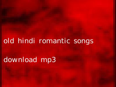 old hindi romantic songs download mp3