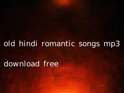 old hindi romantic songs mp3 download free