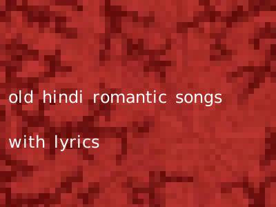 old hindi romantic songs with lyrics