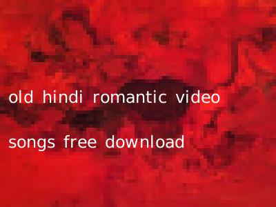 old hindi romantic video songs free download