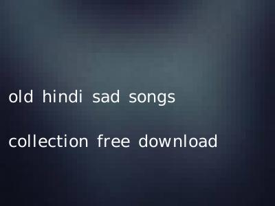 old hindi sad songs collection free download