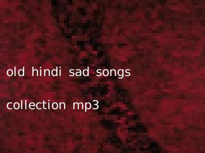 old hindi sad songs collection mp3