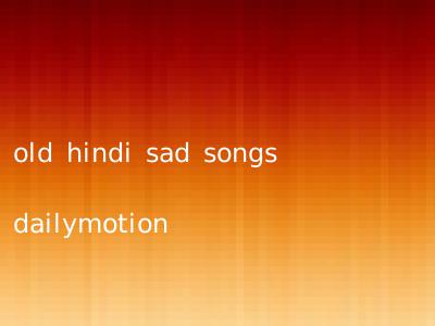 old hindi sad songs dailymotion