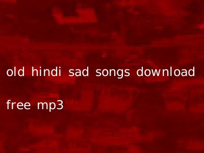 old hindi sad songs download free mp3