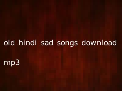 old hindi sad songs download mp3