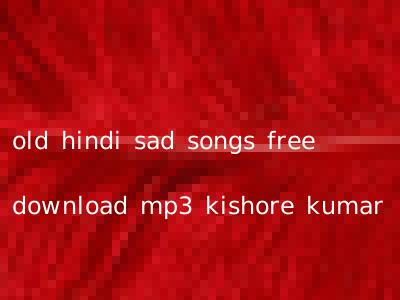 old hindi sad songs free download mp3 kishore kumar