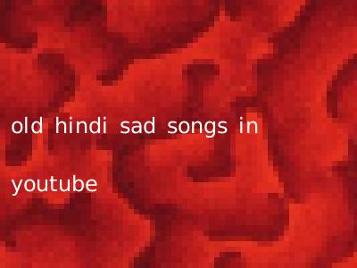 old hindi sad songs in youtube