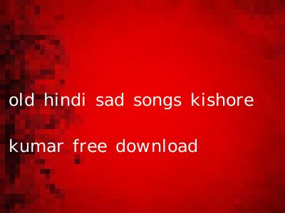 old hindi sad songs kishore kumar free download