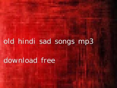 old hindi sad songs mp3 download free
