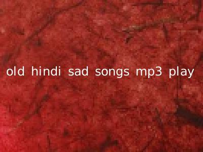 old hindi sad songs mp3 play