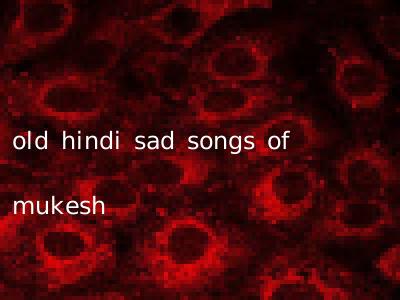 old hindi sad songs of mukesh