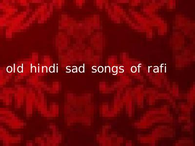 old hindi sad songs of rafi