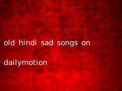 old hindi sad songs on dailymotion