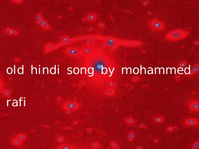old hindi song by mohammed rafi