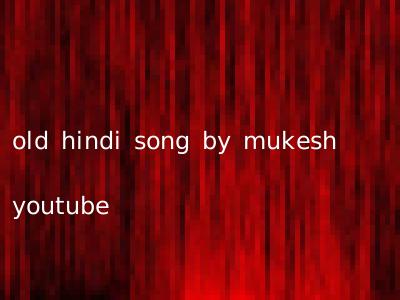 old hindi song by mukesh youtube