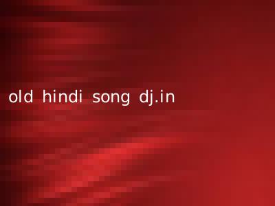 old hindi song dj.in