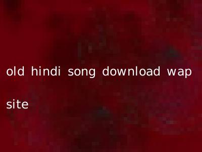 old hindi song download wap site