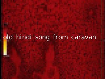 old hindi song from caravan
