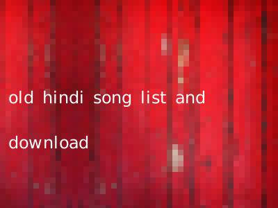 old hindi song list and download