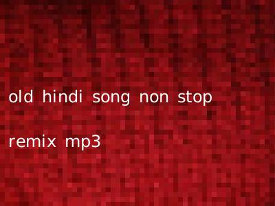 old hindi song non stop remix mp3