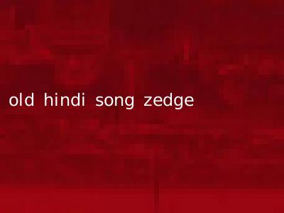old hindi song zedge