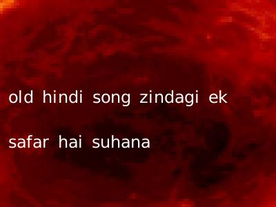 old hindi song zindagi ek safar hai suhana