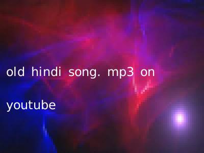 old hindi song. mp3 on youtube