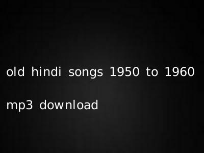 old hindi songs 1950 to 1960 mp3 download