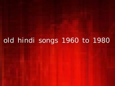 old hindi songs 1960 to 1980