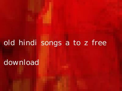 old hindi songs a to z free download