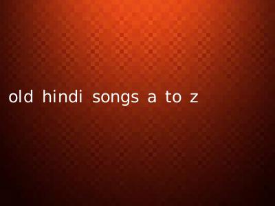 old hindi songs a to z