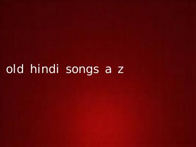 old hindi songs a z