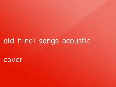 old hindi songs acoustic cover