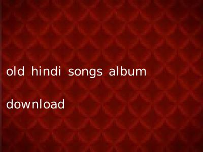old hindi songs album download