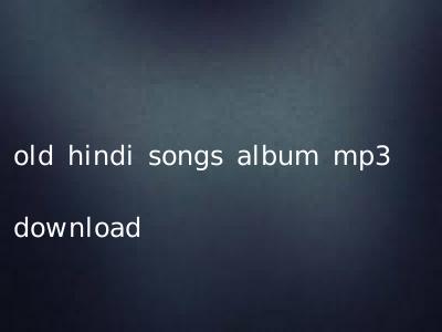 old hindi songs album mp3 download