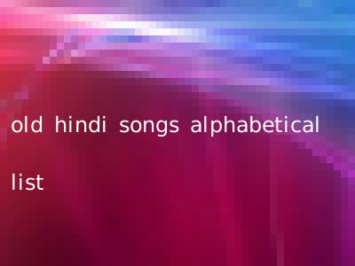 old hindi songs alphabetical list