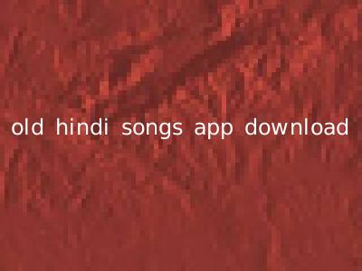 old hindi songs app download